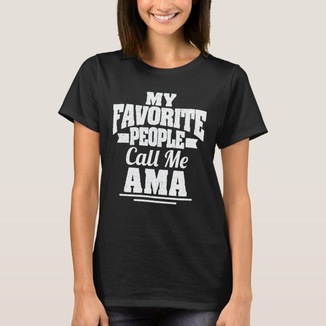 My Favorite People Call Me Ama Funny Grandma Gift T-Shirt (Front)