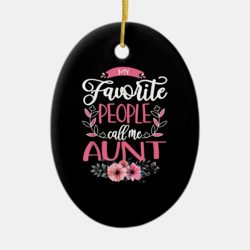 My Favorite People Call Me Aunt Flower Gifts T_Shi Ceramic Ornament