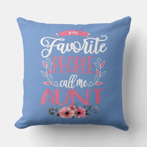 My Favorite People Call Me Aunt Flower Throw Pillow