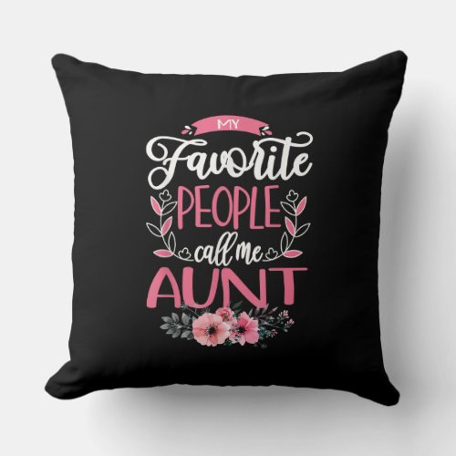 My Favorite People Call Me Aunt Flower Throw Pillow