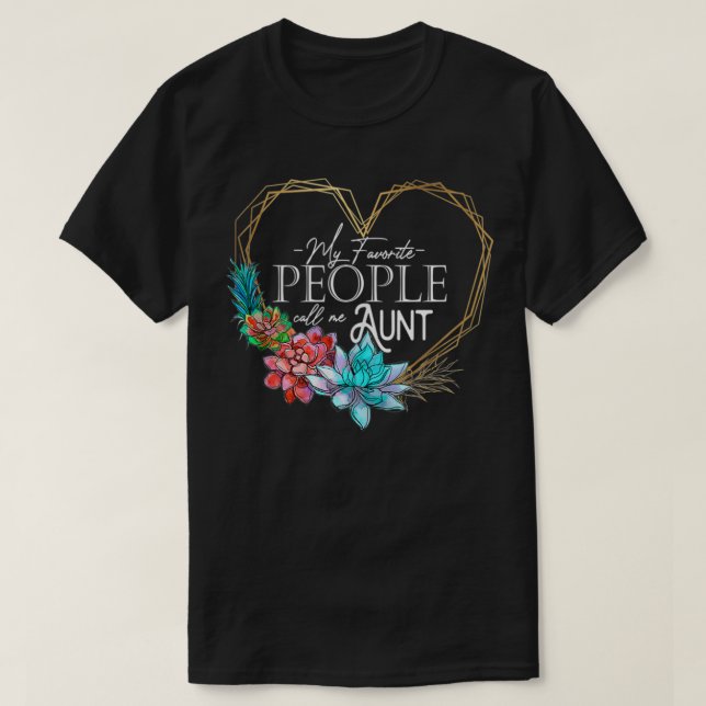 My Favorite People Call Me Aunt  T-Shirt (Design Front)