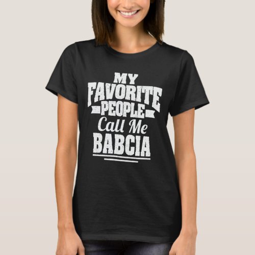 My Favorite People Call Me Babcia Funny Grandma T_Shirt