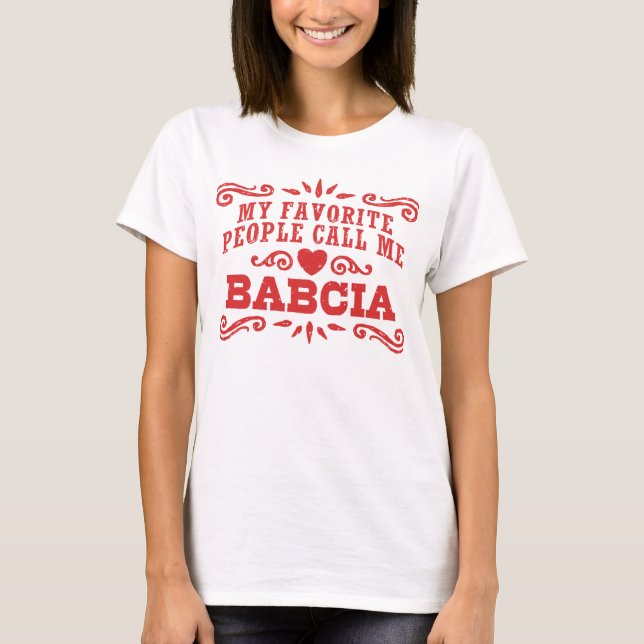 My Favorite People Call Me Babcia T-Shirt (Front)