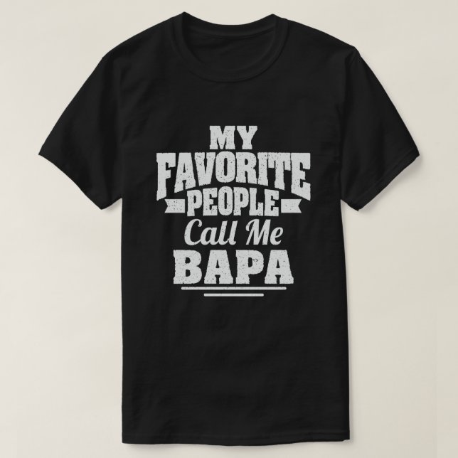 My Favorite People Call Me Bapa Funny Grandpa  T-Shirt (Design Front)