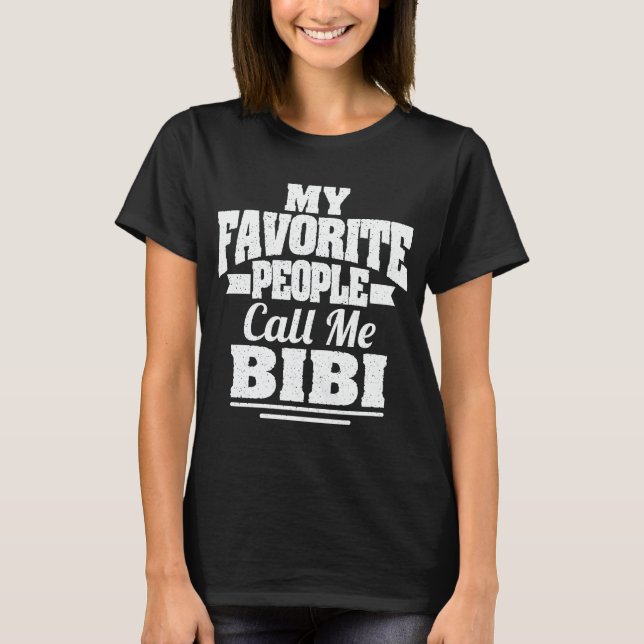 My Favorite People Call Me Bibi Funny Grandma Gift T-Shirt (Front)