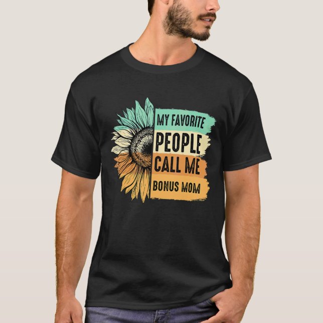 My Favorite People Call Me Bonus Mom Sunflower Mot T-Shirt (Front)