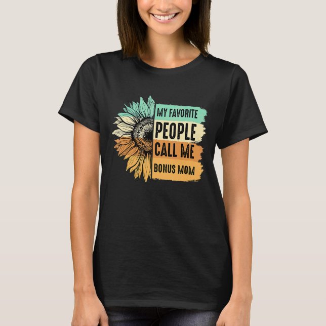 My Favorite People Call Me Bonus Mom Sunflower Mot T-Shirt (Front)