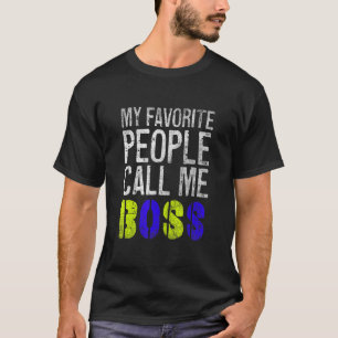 My Favorite People call me boss   mother's day T-Shirt