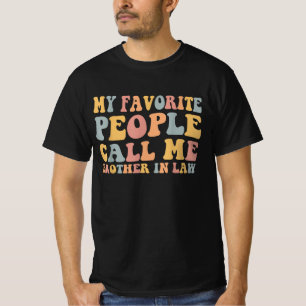 My Favorite People Call Me Brother in Law T-Shirt