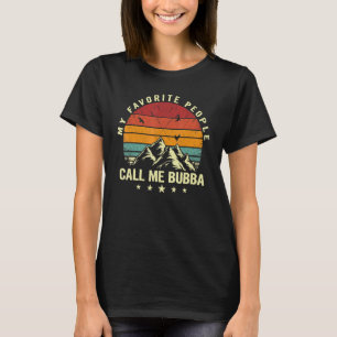 My Favorite People Call Me Bubba Cool Birthday T-Shirt