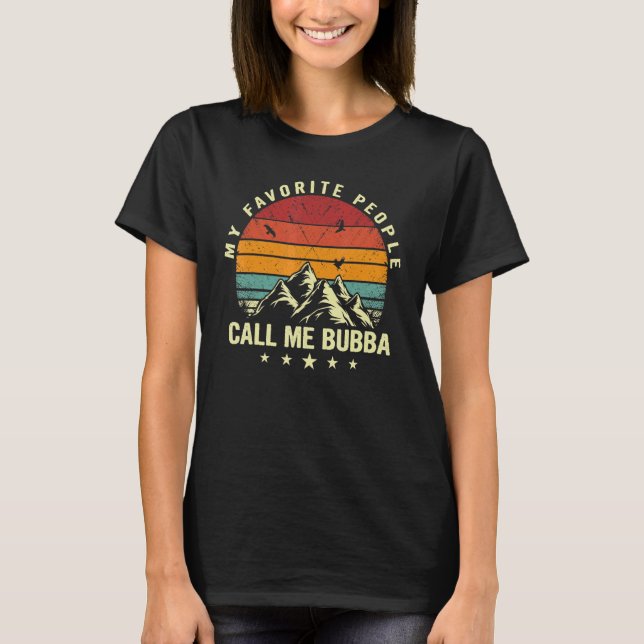 My Favorite People Call Me Bubba Cool Birthday T-Shirt (Front)