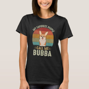 My Favorite People Call Me Bubba Cute Corgi Broth T-Shirt