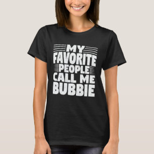My Favorite People Call Me Bubbie Funny Grandma T-Shirt