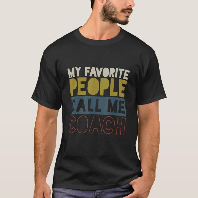 My Favorite People Call Me Coach Designs 2 T-Shirt (Front)