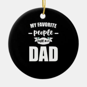 My Favorite People Call Me Dad Father New Dad Ceramic Ornament