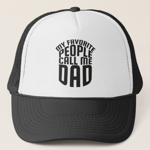 My Favorite People Call Me Dad Fathers Day Trucker Hat