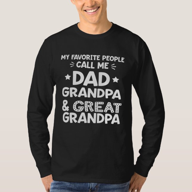 My Favorite People Call Me Dad Grandpa & Great Gra T-Shirt (Front)