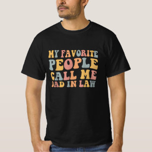 My Favorite People Call Me Dad in Law Funny T-Shirt