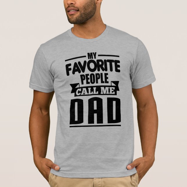 My Favorite People Call Me Dad T-Shirt (Front)
