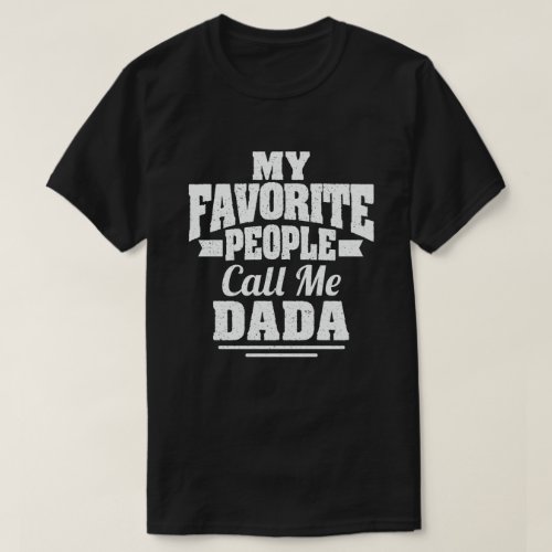 My Favorite People Call Me Dada Funny Dad Father  T_Shirt