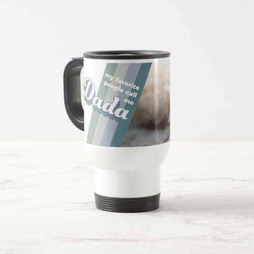 My Favorite People Call Me Dada Personalized Photo Travel Mug