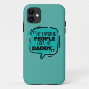 My Favorite People Call Me Daddy iPhone 11 Case