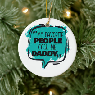 My Favorite People Call Me Daddy Ceramic Ornament