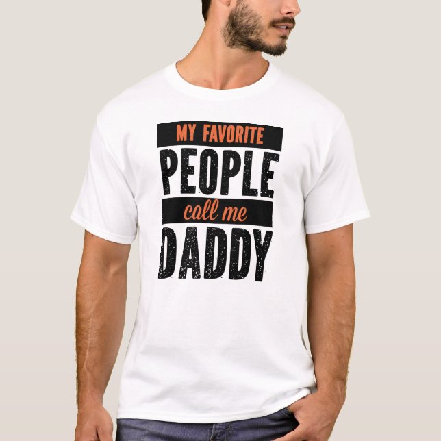 My favorite people call me daddy Fathers Day T-Shirt (Front)