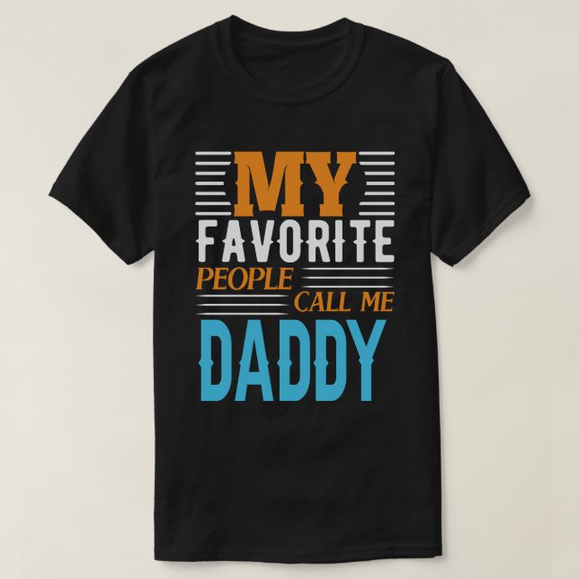 My Favorite People Call Me DADDY Fathers Day T-Shirt (Design Front)
