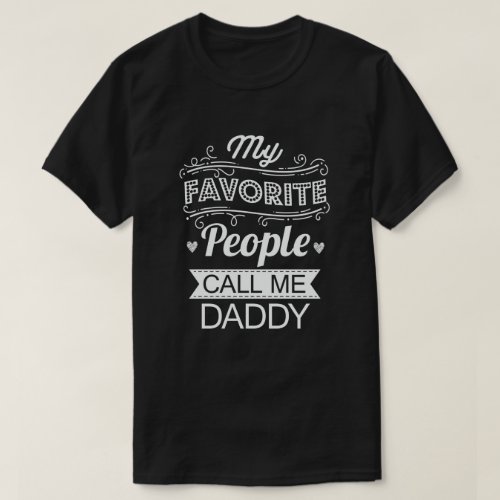 My Favorite People Call Me Daddy Funny Dad father  T_Shirt