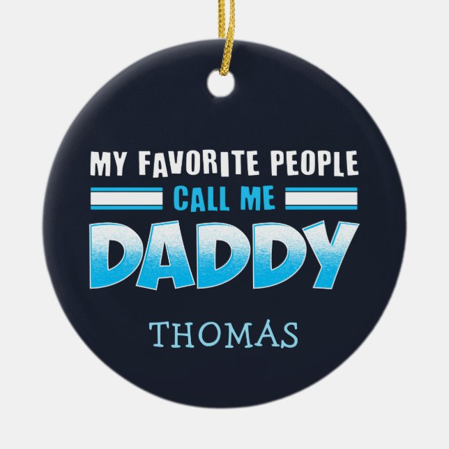 My Favorite People Call Me Daddy Holiday Ceramic Ornament (Front)