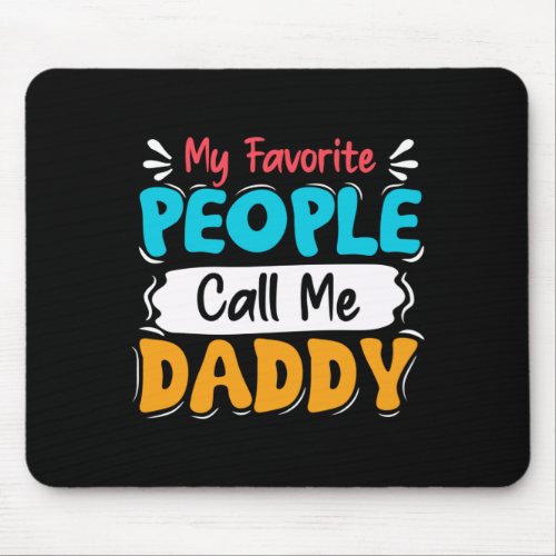 My favorite people call me Daddy Mouse Pad