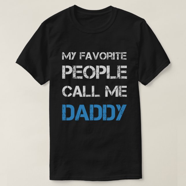 My Favorite People Call Me Daddy T-Shirt (Design Front)