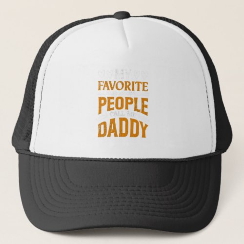 My favorite people call me daddy trucker hat