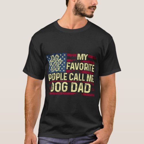 My favorite people call me Dog Dad Fathers Day 	 T_Shirt