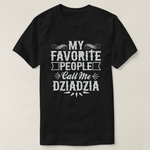 My Favorite People Call Me Dziadzia Funny Grandpa  T_Shirt