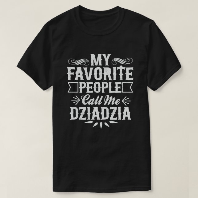 My Favorite People Call Me Dziadzia Funny Grandpa  T-Shirt (Design Front)
