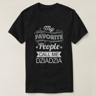 My Favorite People Call Me Dziadzia Funny Grandpa T-Shirt