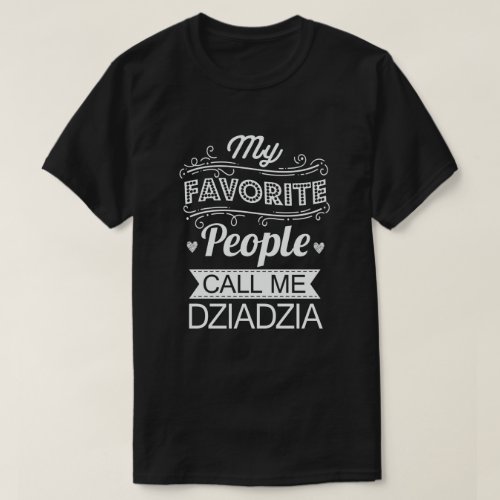 My Favorite People Call Me Dziadzia Funny Grandpa  T_Shirt