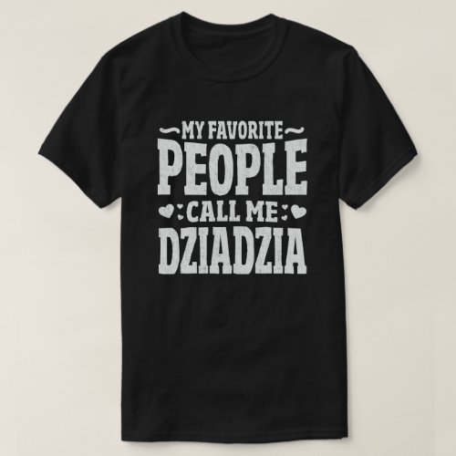 My Favorite People Call Me Dziadzia Grandpa Gift T_Shirt