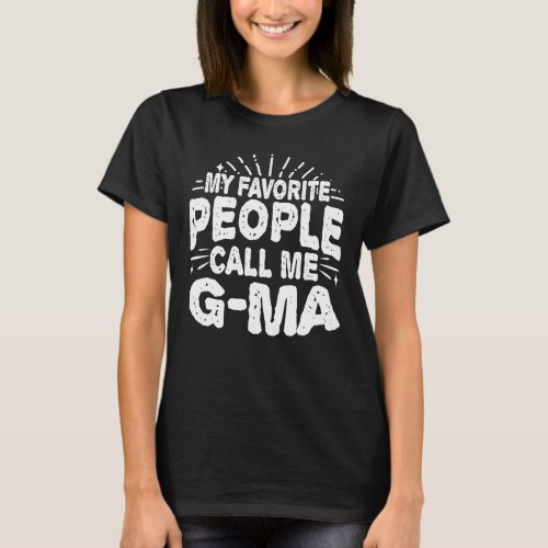 My Favorite People Call Me G_Ma Funny Grandma Gift T_Shirt