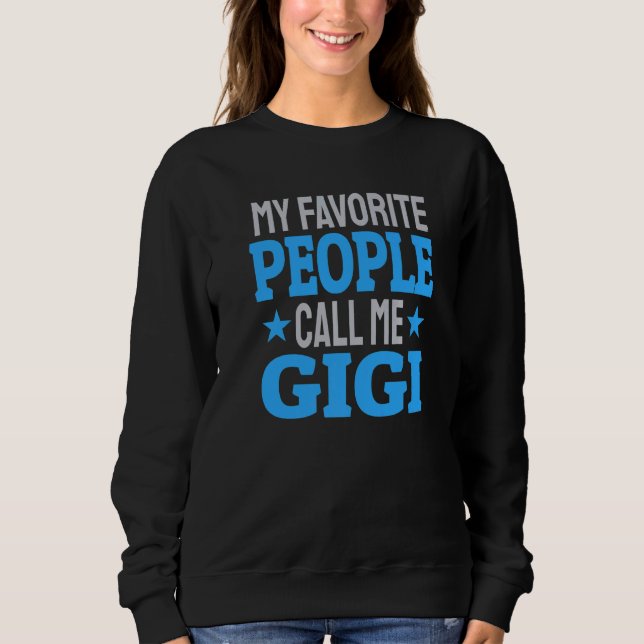 My Favorite People Call Me Gigi  3 Sweatshirt (Front)
