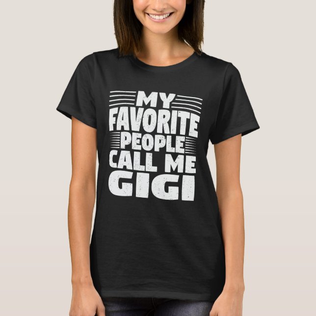 My Favorite People Call Me Gigi Funny Grandma Gift T-Shirt (Front)