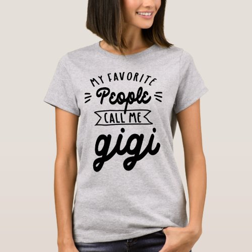 My Favorite People Call Me Gigi _ Grandma Gift T_Shirt