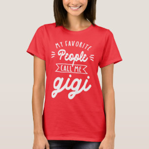 My Favorite People Call Me Gigi - Grandma Gift T-Shirt
