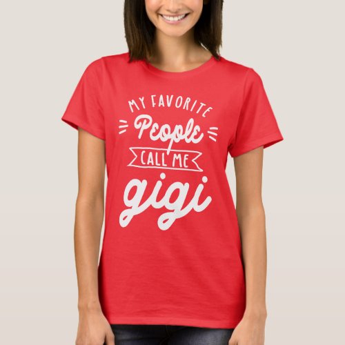 My Favorite People Call Me Gigi _ Grandma Gift T_Shirt