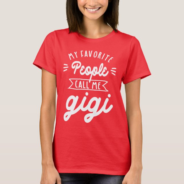 My Favorite People Call Me Gigi - Grandma Gift T-Shirt (Front)