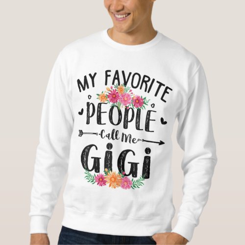 My Favorite People Call Me Gigi Mothers Day Gift Sweatshirt