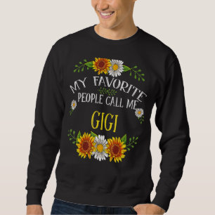 My Favorite People Call Me Gigi  Mothers Day Sweatshirt