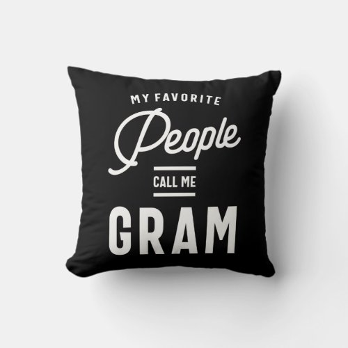 My Favorite People Call Me Gram Throw Pillow